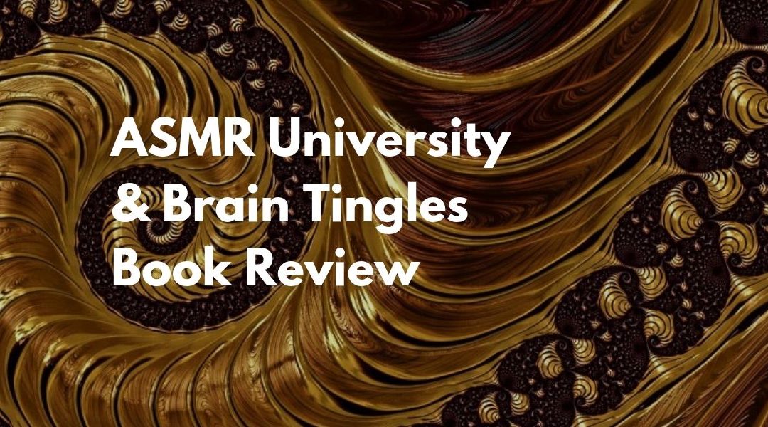 ASMR University and Brain Tingles Book Review