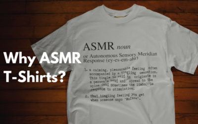 Why ASMR T-Shirts?